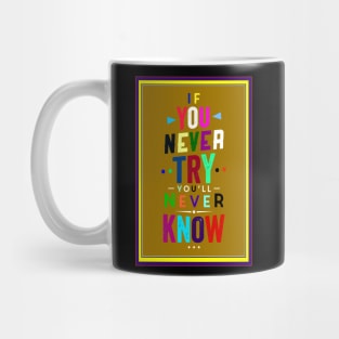 If you never try you'll never know Mug